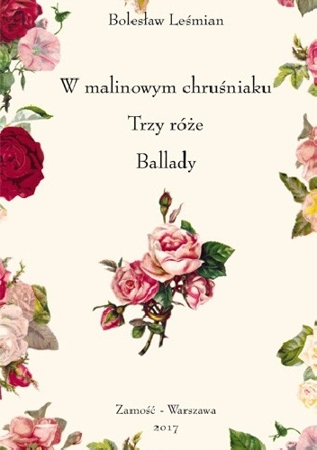 W malinowym chruśniaku. Trzy róże. Ballady - Bolesław Leśmian
