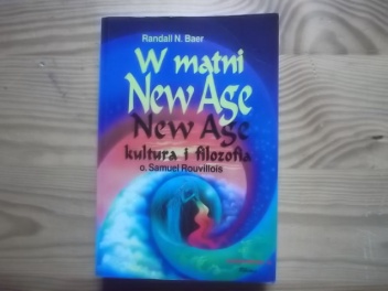 W matni New Age. New Age - kultura i filozofia - Randall N. Baer o. Samuel Rouvillois