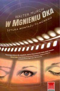 W mgnieniu oka. Sztuka montażu filmowego - Walter Murch