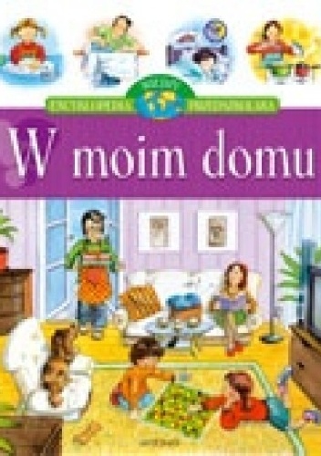 W moim domu. Encyklopedia wiedzy przedszkolaka - Agnieszka Bator