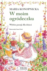 W moim ogródeczku - Maria Konopnicka