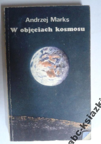 W objęciach kosmosu - Andrzej Marks