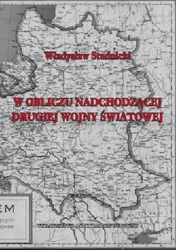 W obliczu nadchodzącej Drugiej Wojny Światowej - Władysław Studnicki