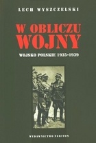 W obliczu wojny. Wojsko Polskie 1935-1939 - Lech Wyszczelski