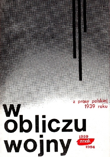 W obliczu wojny. Z prasy polskiej 1939 roku - Redakcja Miesięcznika ZNAK
