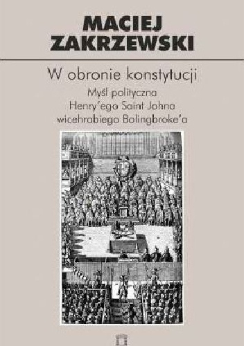W obronie konstytucji. Myśl polityczna Henry’ego Saint Johna wicehrabiego Bolingbroke’a - Maciej Zakrzewski