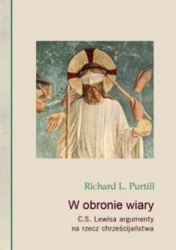 W obronie wiary. C.S. Lewisa argumenty na rzecz chrześcijaństwa - Richard R. Purtill