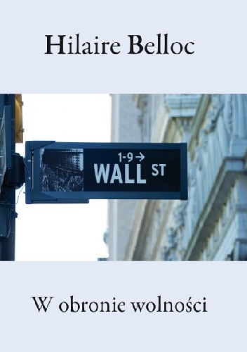 W OBRONIE WOLNOŚCI ESEJ O PRZYWRÓCENIU WŁASNOŚCI - Hilaire Belloc