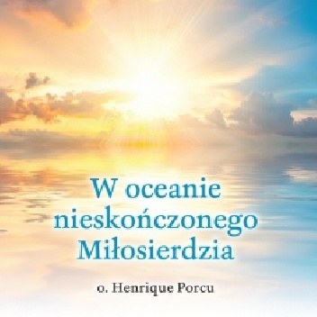 W oceanie nieskończonego Miłosierdzia - o. Henrique Porcu