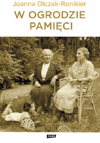 W ogrodzie pamięci - Joanna Olczak-Ronikier