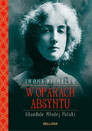 W oparach absyntu. Skandale Młodej Polski - Iwona Kienzler