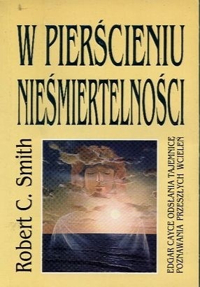 W pierścieniu nieśmiertelności : Edgar Cayce odsłania tajemnice poznawania przeszłych wcieleń - Edgar Evans Cayce
