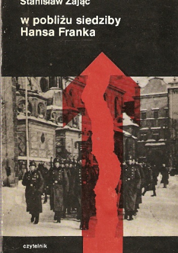 W pobliżu siedziby Hansa Franka. Partyzancki front - Stanisław Zając