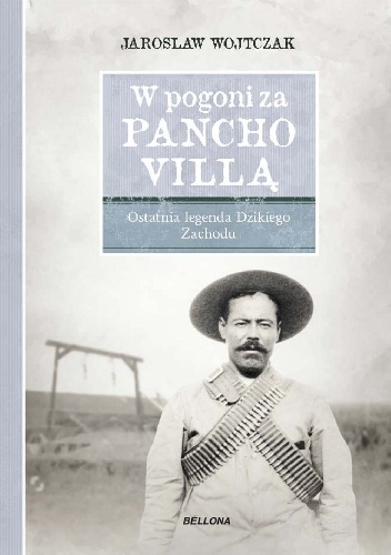 W pogoni za Pancho Villą. Ostatnia legenda Dzikiego Zachodu - Jarosław Wojtczak