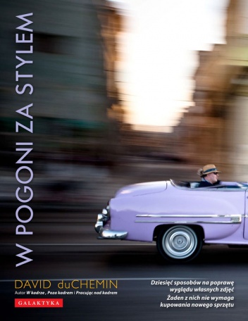 W pogoni za stylem. Dziesięć sposobów na poprawę własnych zdjęć - David duChemin