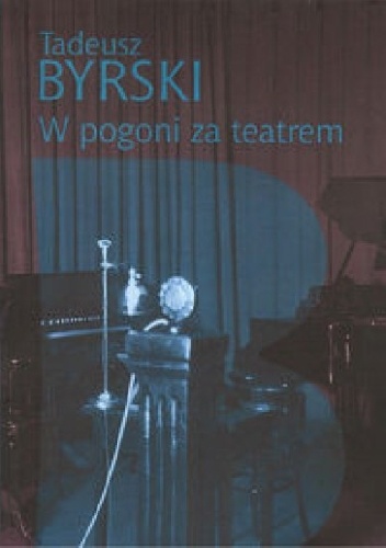 W pogoni za teatrem - Tadeusz Byrski