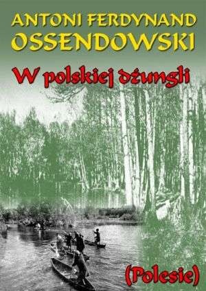 W polskiej dżungli (Polesie) - Antoni Ferdynand Ossendowski
