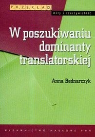 W poszukiwaniu dominanty translatorskiej - Anna Bednarczyk