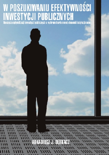 W poszukiwaniu efektywności inwestycji publicznych - Arkadiusz Jan Derkacz