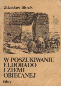 W poszukiwaniu Eldorado i Ziemi Obiecanej - Zdzisław Skrok