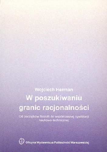 W poszukiwaniu granic racjonalności. Od początków filozofii do współczesnej cywilizacji naukowo-technicznej - Wojciech Herman