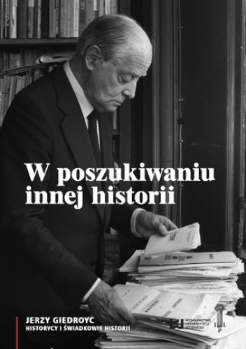 W poszukiwaniu innej historii. Antropologia tekstów opublikowanych na łamach periodyków Instytutu Literackiego w Paryżu - Rafał Stobiecki, M. Nowinowski Sławomir