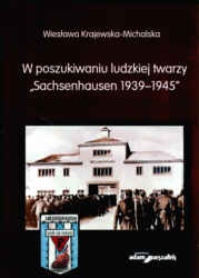 W poszukiwaniu ludzkiej twarzy Sachenhausen 1939-145 - Wiesława Krajewska-Michalska