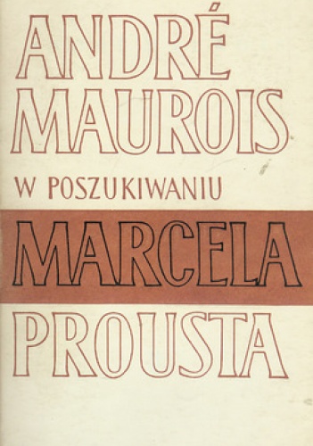 W poszukiwaniu Marcela Prousta - André Maurois