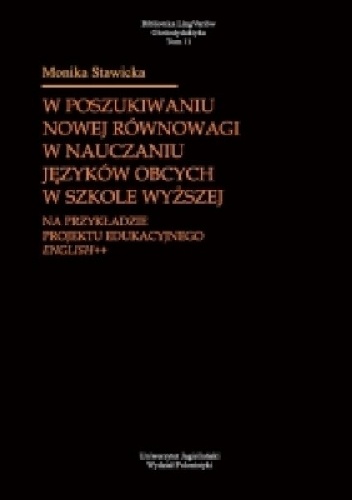 W poszukiwaniu nowej równowagi w nauczaniu języków obcych w szkole wyższej. Na przykładzie projektu edukacyjnego English++ - Monika Stawicka