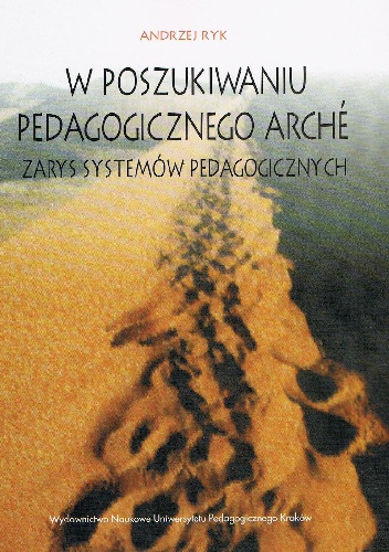 W poszukiwaniu pedagogicznego arche. Zarys systemów pedagogicznych. - Andrzej Ryk