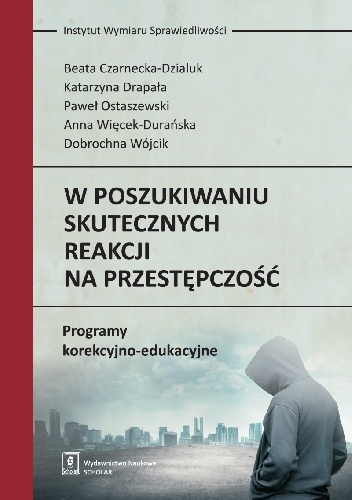 W poszukiwaniu skutecznych reakcji na przestępczość. Programy korekcyjno-edukacyjne