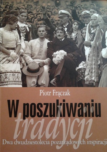 W poszukiwaniu tradycji. Dwa dwudziestolecia pozarządowych inspiracji - Piotr Frączak
