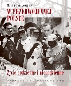 W przedwojennej Polsce. Życie codzienne i niecodzienne - Maja Łozińska, Jan Łoziński