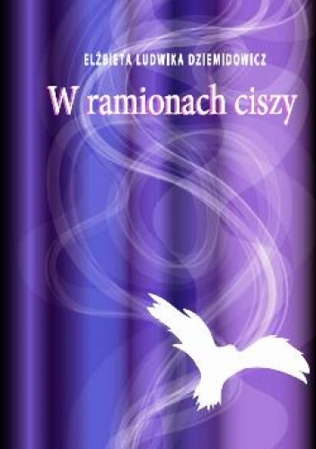W ramionach ciszy. - Elżbieta Dziemidowicz