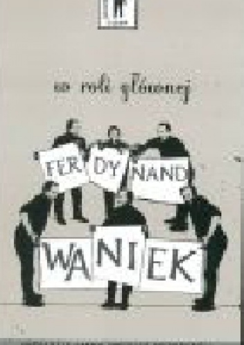 W roli głównej Ferdynand Waniek. Antologia sztuk czeskich dysydentów.