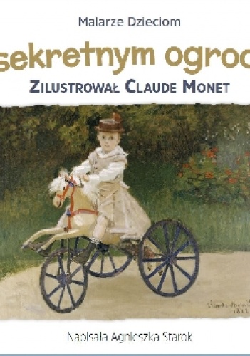 W sekretnym ogrodzie - Agnieszka Starok, Claude Monet