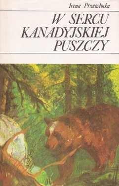 W sercu kanadyjskiej puszczy - Irena Przewłocka