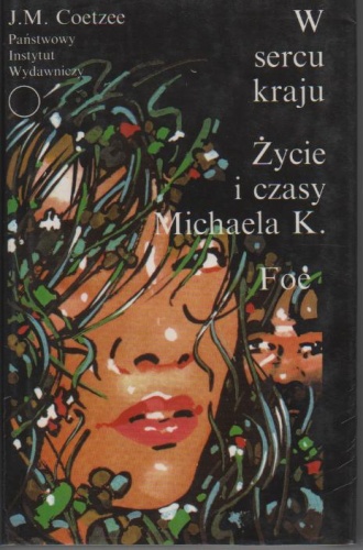 W sercu kraju; Życie i czasy Michaela K.; Foe - John Maxwell Coetzee