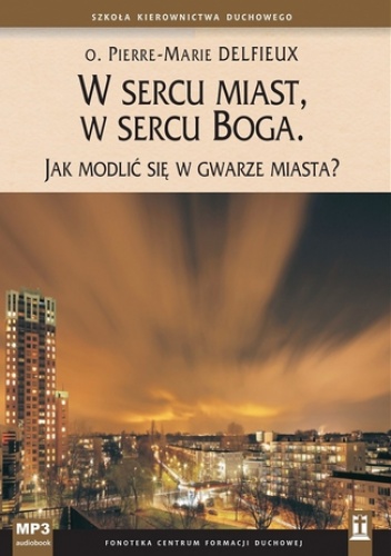 W sercu miast, w sercu Boga - Pierre-Marie Delfieux