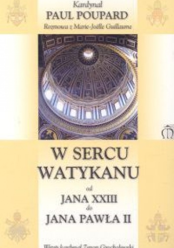 W sercu Watykanu. Od Jana XXIII do Jana Pawła II - Kardynał Paul Poupard