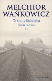 W ślady Kolumba (**). Królik i oceany - Melchior Wańkowicz