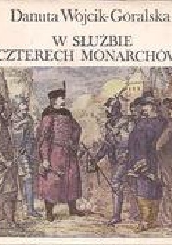W służbie czterech monarchów. Opowieść o Janie Zamoyskim - Danuta Wójcik-Góralska