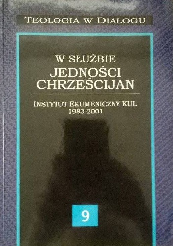 W służbie jedności chrześcijan. Instytut Ekumeniczny KUL 1983-2001