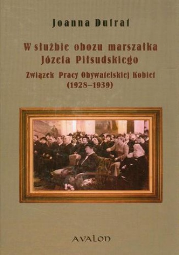 W służbie obozu marszałka Józefa Piłsudskiego - Joanna Dufrat