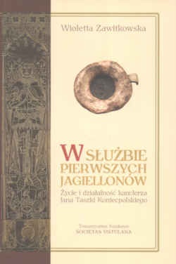 W służbie pierwszych Jagiellonów. Życie i działalność kanclerza Jana Taszki Koniecpolskiego - Wioletta Zawitkowska