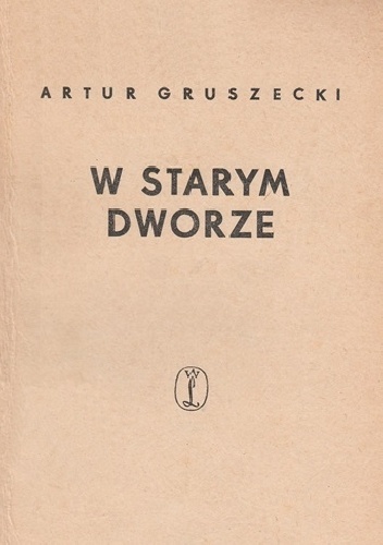 W starym dworze - Artur Gruszecki