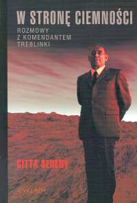 W stronę ciemności. Rozmowy z komendantem Treblinki - Gitta Sereny
