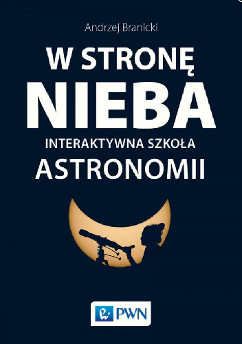 W STRONĘ NIEBA. Interaktywna szkoła astronomii - Andrzej Branicki