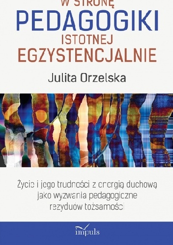 W stronę pedagogiki istotnej egzystencjalnie - Julita Orzelska