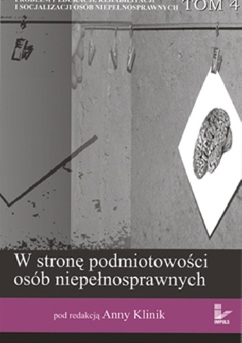 W stronę podmiotowości osób niepełnosprawnych Tom 4 - Anna Klinik